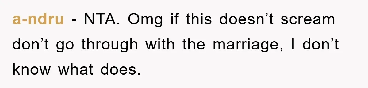 a-ndru − NTA. Omg if this doesn’t scream don’t go through with the marriage, I don’t know what does.
