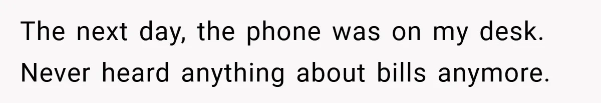 The next day, the phone was on my desk. Never heard anything about bills anymore.
