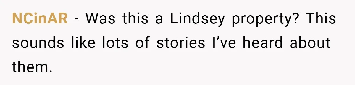 NCinAR − Was this a Lindsey property? This sounds like lots of stories I’ve heard about them.