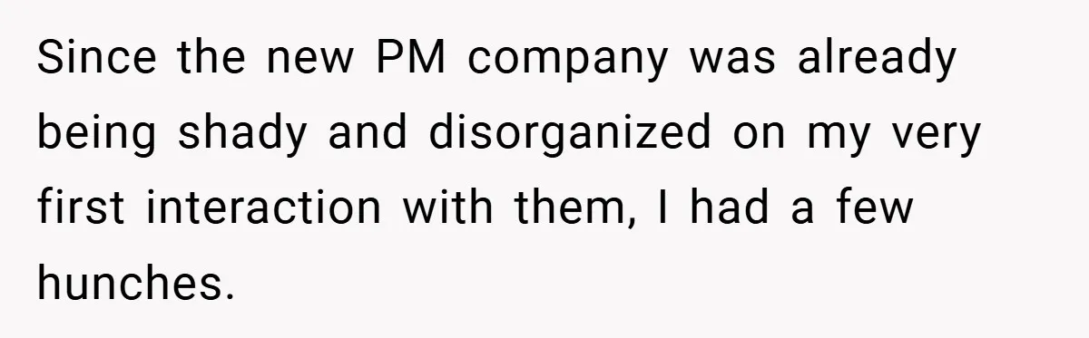 Since the new PM company was already being shady and disorganized on my very first interaction with them, I had a few hunches.