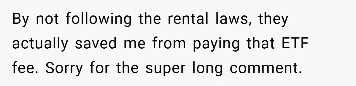 By not following the rental laws, they actually saved me from paying that ETF fee. Sorry for the super long comment.