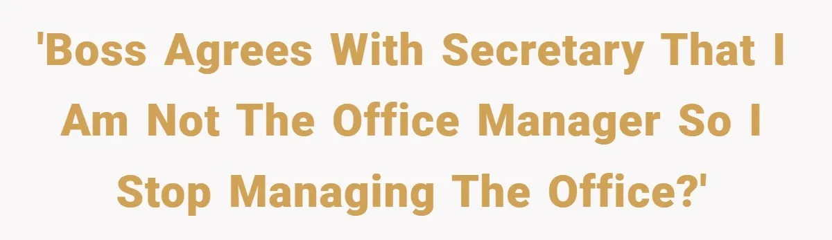 Employee Stops Managing Office - Forces Family-Run Law Firm to Face Consequences 'Boss agrees with secretary that I am not the office manager so I stop managing the office?'