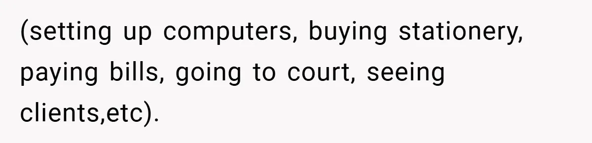 Employee Stops Managing Office - Forces Family-Run Law Firm to Face Consequences (setting up computers, buying stationery, paying bills, going to court, seeing clients,etc).
