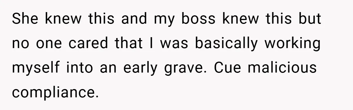 Employee Stops Managing Office - Forces Family-Run Law Firm to Face Consequences She knew this and my boss knew this but no one cared that I was basically working myself into an early grave. Cue malicious compliance.