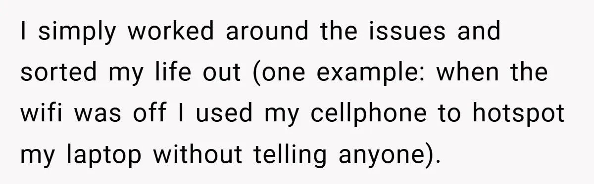Employee Stops Managing Office - Forces Family-Run Law Firm to Face Consequences I simply worked around the issues and sorted my life out (one example: when the wifi was off I used my cellphone to hotspot my laptop without telling anyone).