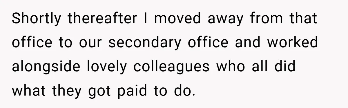 Employee Stops Managing Office - Forces Family-Run Law Firm to Face Consequences Shortly thereafter I moved away from that office to our secondary office and worked alongside lovely colleagues who all did what they got paid to do.