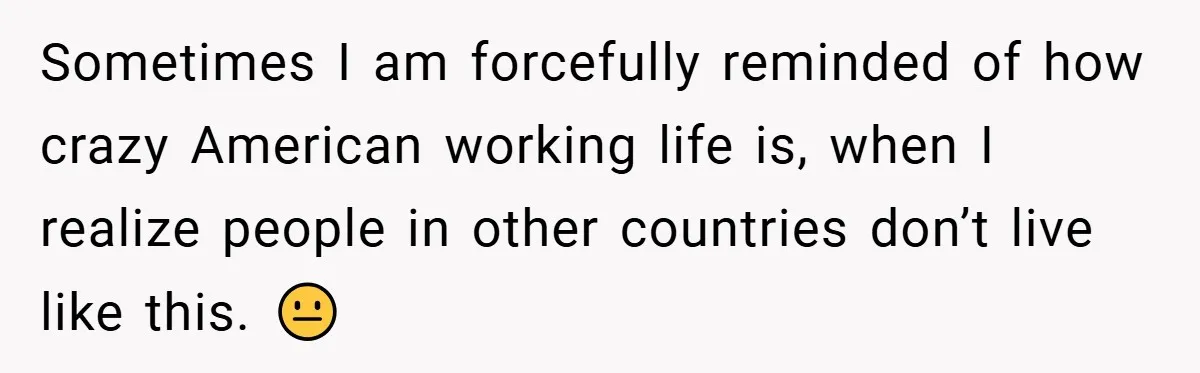 Employee Stops Managing Office - Forces Family-Run Law Firm to Face Consequences Sometimes I am forcefully reminded of how crazy American working life is, when I realize people in other countries don’t live like this. 😐
