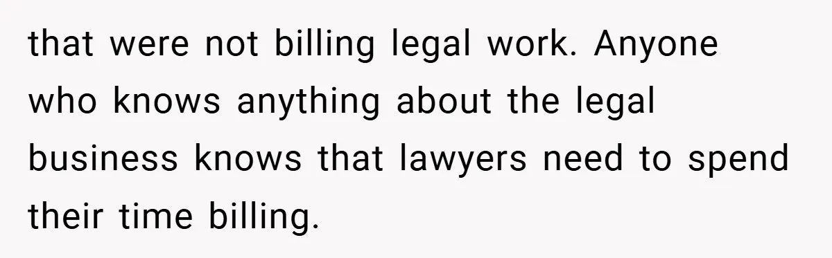 Employee Stops Managing Office - Forces Family-Run Law Firm to Face Consequences that were not billing legal work. Anyone who knows anything about the legal business knows that lawyers need to spend their time billing.