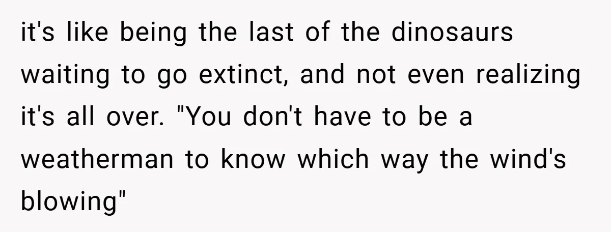 Employee Stops Managing Office - Forces Family-Run Law Firm to Face Consequences it's like being the last of the dinosaurs waiting to go extinct, and not even realizing it's all over. "You don't have to be a weatherman to know which way...