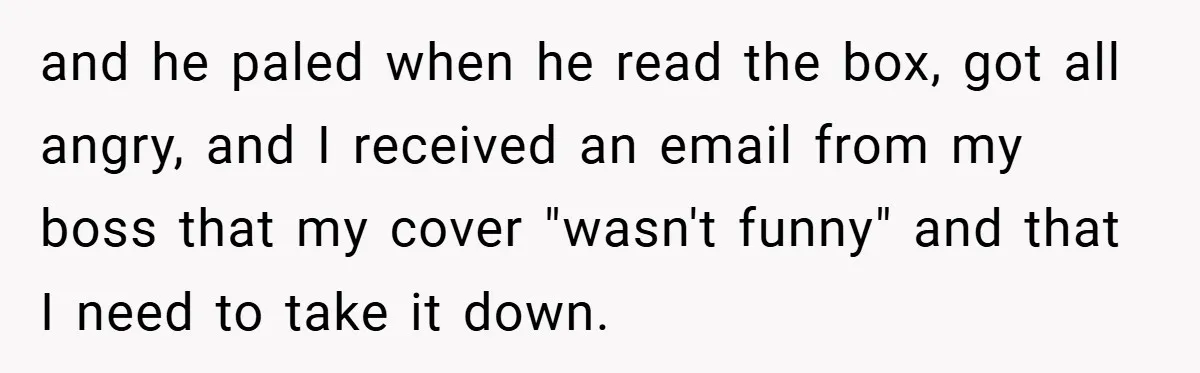 Employee Covers Tampons with Hilarious Label - Boss and Coworker Left Flustered and he paled when he read the box, got all angry, and I received an email from my boss that my cover "wasn't funny" and that I need to take...