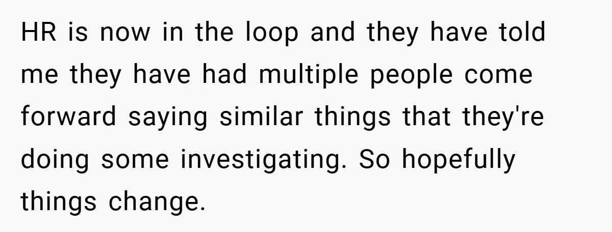 Employee Covers Tampons with Hilarious Label - Boss and Coworker Left Flustered HR is now in the loop and they have told me they have had multiple people come forward saying similar things that they're doing some investigating. So hopefully things change.