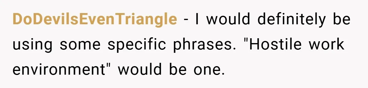 Employee Covers Tampons with Hilarious Label - Boss and Coworker Left Flustered DoDevilsEvenTriangle − I would definitely be using some specific phrases. "Hostile work environment" would be one.