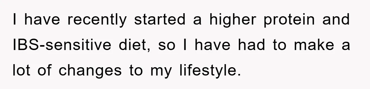 I have recently started a higher protein and IBS-sensitive diet, so I have had to make a lot of changes to my lifestyle.