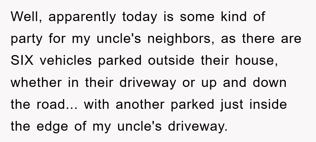 Well, apparently today is some kind of party for my uncle's neighbors, as there are SIX vehicles parked outside their house, whether in their driveway or up and down the...