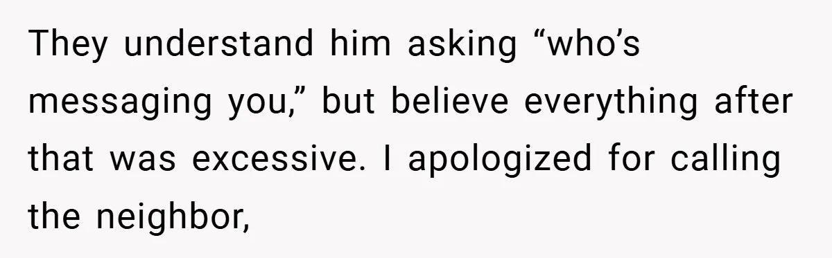 Husband Demands Divorce Over Facebook Chat - Wife Shocks Him by Filing Immediately They understand him asking “who’s messaging you,” but believe everything after that was excessive. I apologized for calling the neighbor,