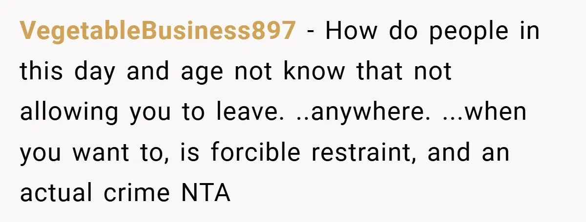 Husband Demands Divorce Over Facebook Chat - Wife Shocks Him by Filing Immediately VegetableBusiness897 − How do people in this day and age not know that not allowing you to leave. ..anywhere. ...when you want to, is forcible restraint, and an actual crime...