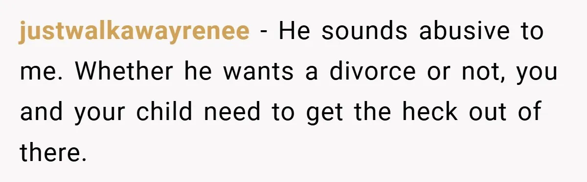 Husband Demands Divorce Over Facebook Chat - Wife Shocks Him by Filing Immediately justwalkawayrenee − He sounds abusive to me. Whether he wants a divorce or not, you and your child need to get the heck out of there.
