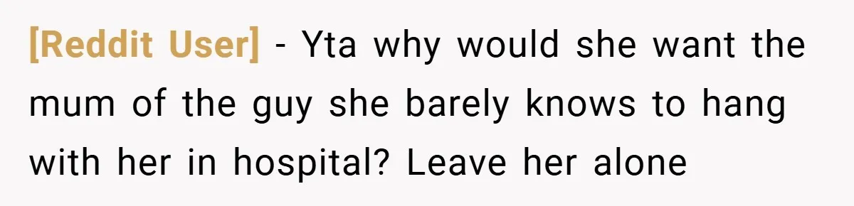 [Reddit User] − Yta why would she want the mum of the guy she barely knows to hang with her in hospital? Leave her alone