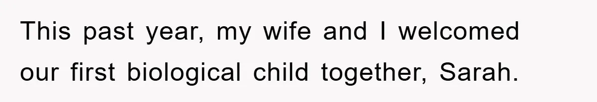 This past year, my wife and I welcomed our first biological child together, Sarah.