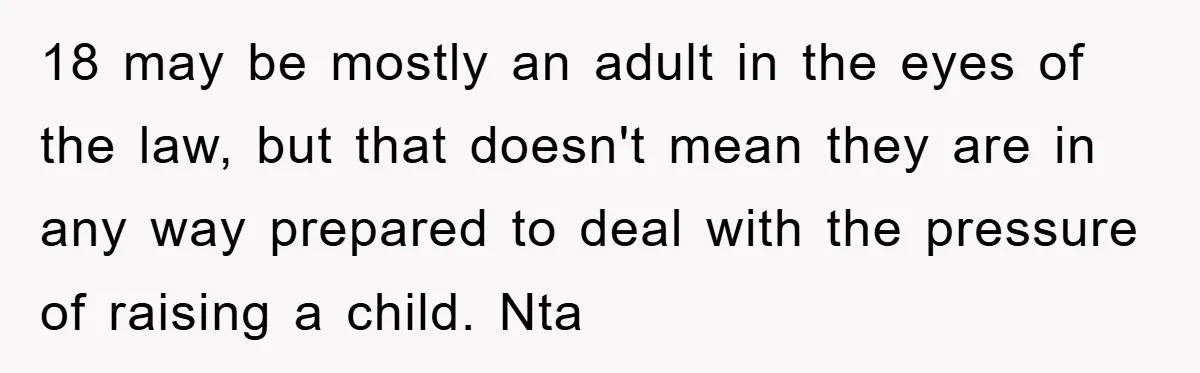 18 may be mostly an adult in the eyes of the law, but that doesn't mean they are in any way prepared to deal with the pressure of raising a...