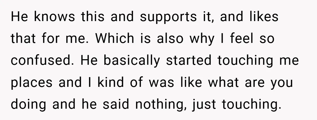 Bride-to-Be’s Trust Broken in Bathroom Confrontation — Online Community Begs Her Not to Marry Him He knows this and supports it, and likes that for me. Which is also why I feel so confused. He basically started touching me places and I kind of was...