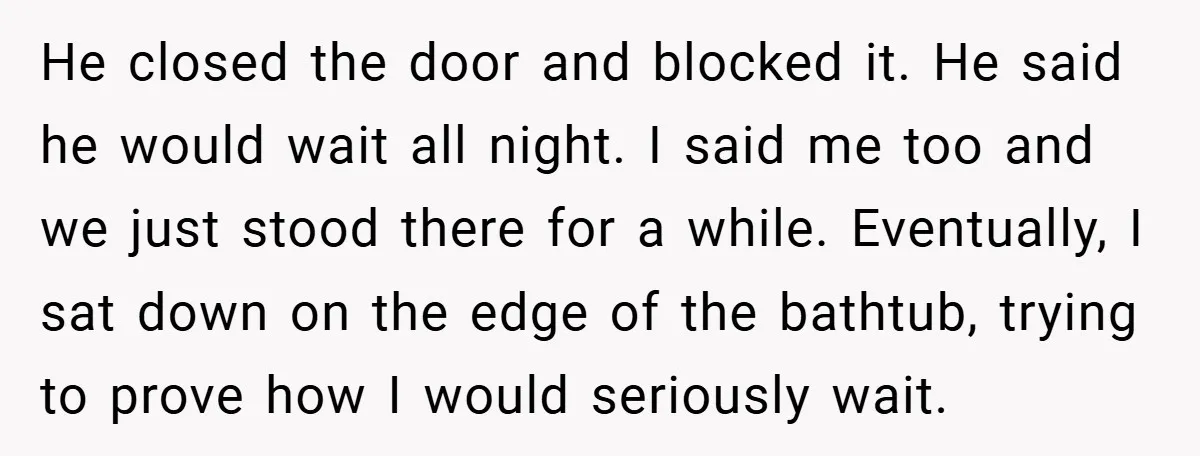 Bride-to-Be’s Trust Broken in Bathroom Confrontation — Online Community Begs Her Not to Marry Him He closed the door and blocked it. He said he would wait all night. I said me too and we just stood there for a while. Eventually, I sat down...
