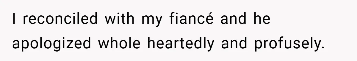 Bride-to-Be’s Trust Broken in Bathroom Confrontation — Online Community Begs Her Not to Marry Him I reconciled with my fiancé and he apologized whole heartedly and profusely.