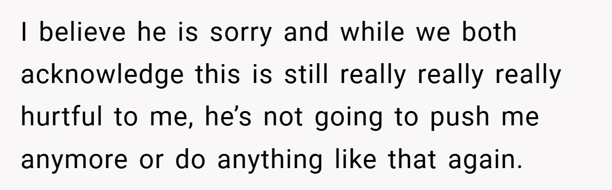 Bride-to-Be’s Trust Broken in Bathroom Confrontation — Online Community Begs Her Not to Marry Him I believe he is sorry and while we both acknowledge this is still really really really hurtful to me, he’s not going to push me anymore or do anything like...
