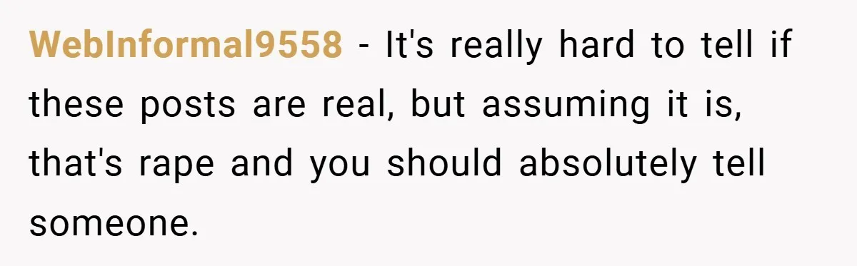 Bride-to-Be’s Trust Broken in Bathroom Confrontation — Online Community Begs Her Not to Marry Him WebInformal9558 − It's really hard to tell if these posts are real, but assuming it is, that's rape and you should absolutely tell someone.