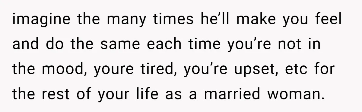 Bride-to-Be’s Trust Broken in Bathroom Confrontation — Online Community Begs Her Not to Marry Him imagine the many times he’ll make you feel and do the same each time you’re not in the mood, youre tired, you’re upset, etc for the rest of your life...