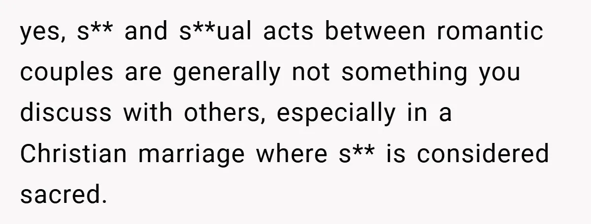 Bride-to-Be’s Trust Broken in Bathroom Confrontation — Online Community Begs Her Not to Marry Him yes, s** and s**ual acts between romantic couples are generally not something you discuss with others, especially in a Christian marriage where s** is considered sacred.
