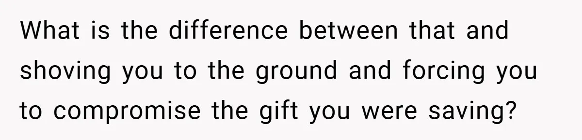 Bride-to-Be’s Trust Broken in Bathroom Confrontation — Online Community Begs Her Not to Marry Him What is the difference between that and shoving you to the ground and forcing you to compromise the gift you were saving?