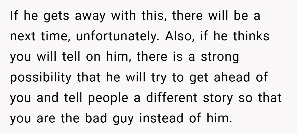 Bride-to-Be’s Trust Broken in Bathroom Confrontation — Online Community Begs Her Not to Marry Him If he gets away with this, there will be a next time, unfortunately. Also, if he thinks you will tell on him, there is a strong possibility that he will...
