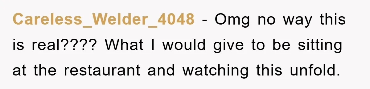 First Date Fart Turns Into A Five-Minute Fiasco Careless_Welder_4048 − Omg no way this is real???? What I would give to be sitting at the restaurant and watching this unfold.