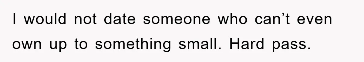 First Date Fart Turns Into A Five-Minute Fiasco I would not date someone who can’t even own up to something small. Hard pass.