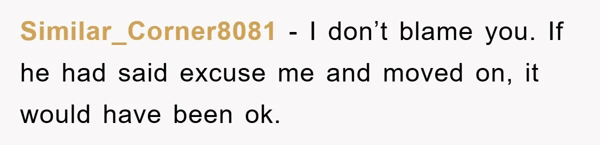 First Date Fart Turns Into A Five-Minute Fiasco Similar_Corner8081 − I don’t blame you. If he had said excuse me and moved on, it would have been ok.