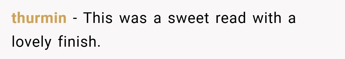 thurmin − This was a sweet read with a lovely finish.