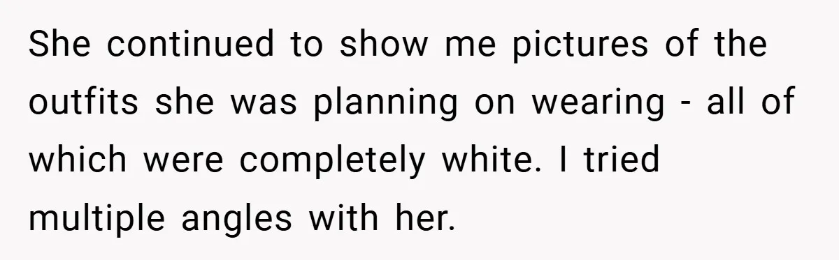 Bride Creates “Jacket of Shame” to Stop MIL from Wearing a Wedding Dress - Did She Go Too Far? She continued to show me pictures of the outfits she was planning on wearing - all of which were completely white. I tried multiple angles with her.
