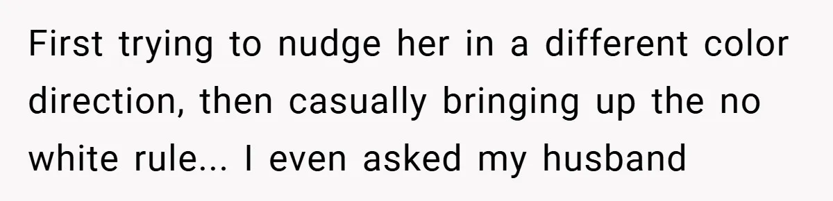 Bride Creates “Jacket of Shame” to Stop MIL from Wearing a Wedding Dress - Did She Go Too Far? First trying to nudge her in a different color direction, then casually bringing up the no white rule... I even asked my husband