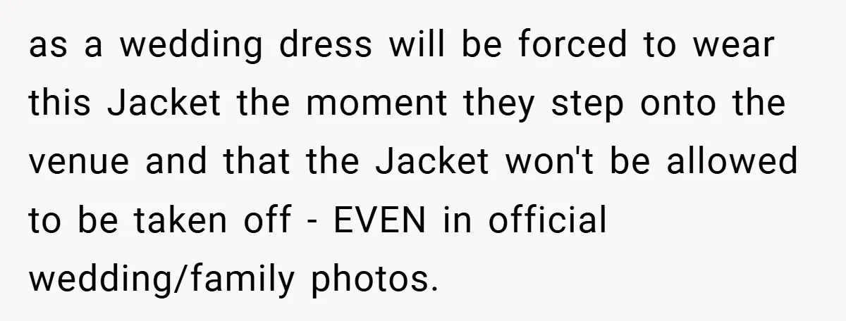 Bride Creates “Jacket of Shame” to Stop MIL from Wearing a Wedding Dress - Did She Go Too Far? as a wedding dress will be forced to wear this Jacket the moment they step onto the venue and that the Jacket won't be allowed to be taken off -...