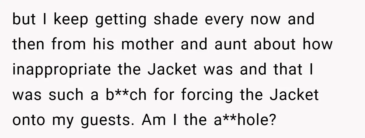 Bride Creates “Jacket of Shame” to Stop MIL from Wearing a Wedding Dress - Did She Go Too Far? but I keep getting shade every now and then from his mother and aunt about how inappropriate the Jacket was and that I was such a b**ch for forcing the...