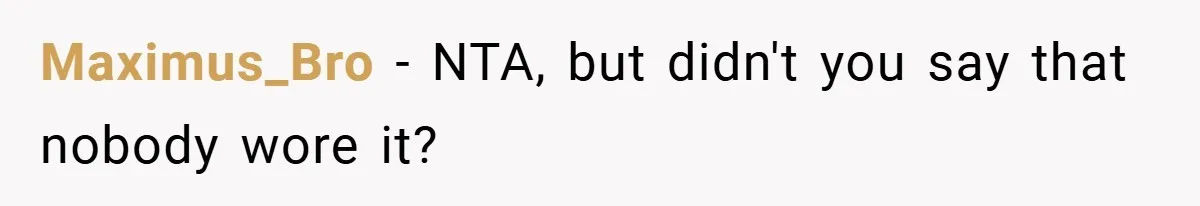 Bride Creates “Jacket of Shame” to Stop MIL from Wearing a Wedding Dress - Did She Go Too Far? Maximus_Bro − NTA, but didn't you say that nobody wore it?