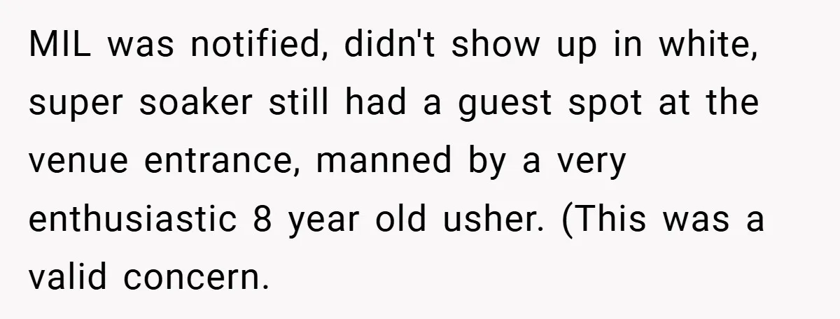 Bride Creates “Jacket of Shame” to Stop MIL from Wearing a Wedding Dress - Did She Go Too Far? MIL was notified, didn't show up in white, super soaker still had a guest spot at the venue entrance, manned by a very enthusiastic 8 year old usher. (This was...