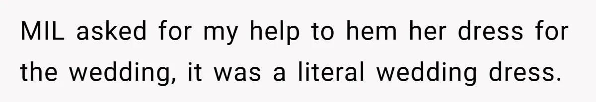 Bride Creates “Jacket of Shame” to Stop MIL from Wearing a Wedding Dress - Did She Go Too Far? MIL asked for my help to hem her dress for the wedding, it was a literal wedding dress.
