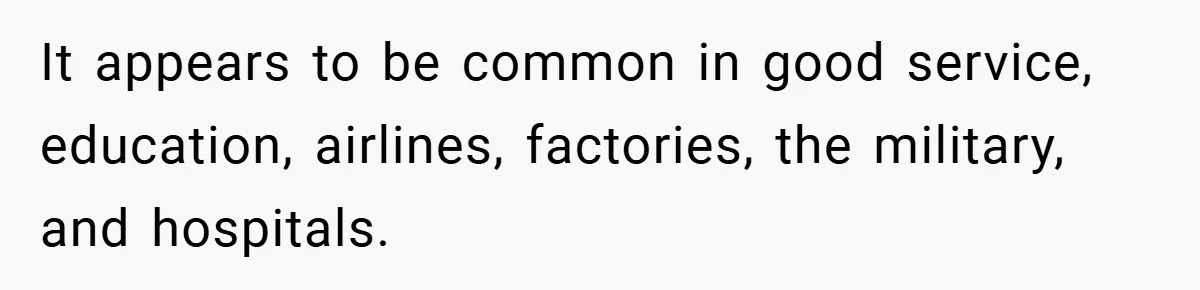 It appears to be common in good service, education, airlines, factories, the military, and hospitals.