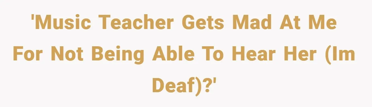 Music Teacher Punishes Deaf Student - But the Principal Sees the Truth 'Music teacher gets mad at me for not being able to hear her (Im deaf)?'