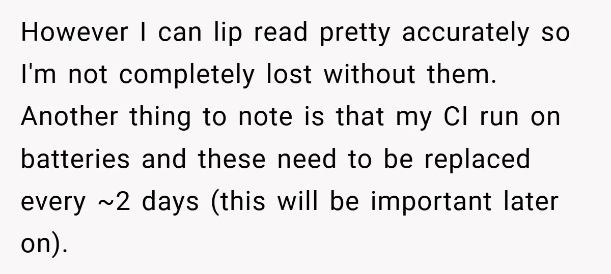Music Teacher Punishes Deaf Student - But the Principal Sees the Truth However I can lip read pretty accurately so I'm not completely lost without them. Another thing to note is that my CI run on batteries and these need to be...