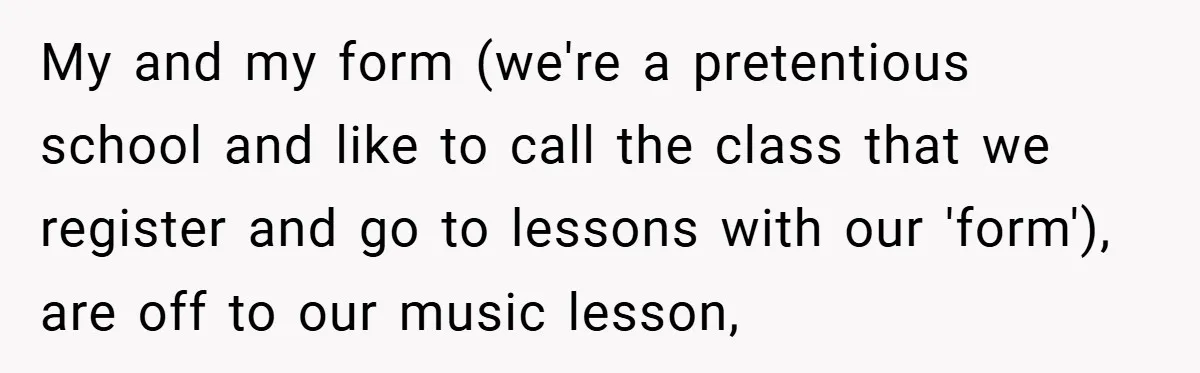 Music Teacher Punishes Deaf Student - But the Principal Sees the Truth My and my form (we're a pretentious school and like to call the class that we register and go to lessons with our 'form'), are off to our music lesson,