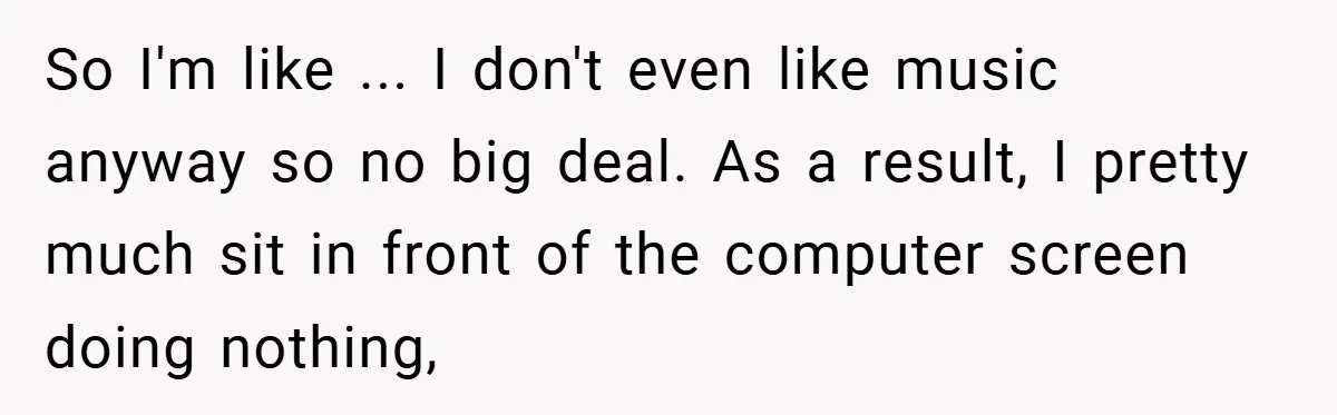 Music Teacher Punishes Deaf Student - But the Principal Sees the Truth So I'm like ... I don't even like music anyway so no big deal. As a result, I pretty much sit in front of the computer screen doing nothing,