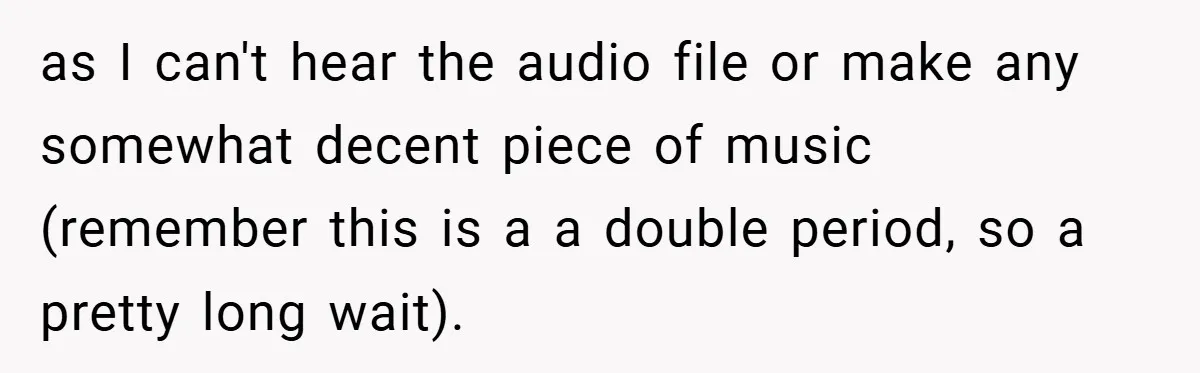 Music Teacher Punishes Deaf Student - But the Principal Sees the Truth as I can't hear the audio file or make any somewhat decent piece of music (remember this is a a double period, so a pretty long wait).